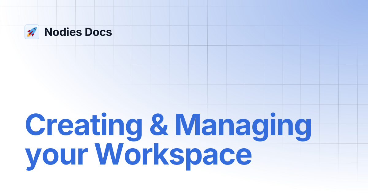 Creating & Managing your Workspace | Nodies Docs