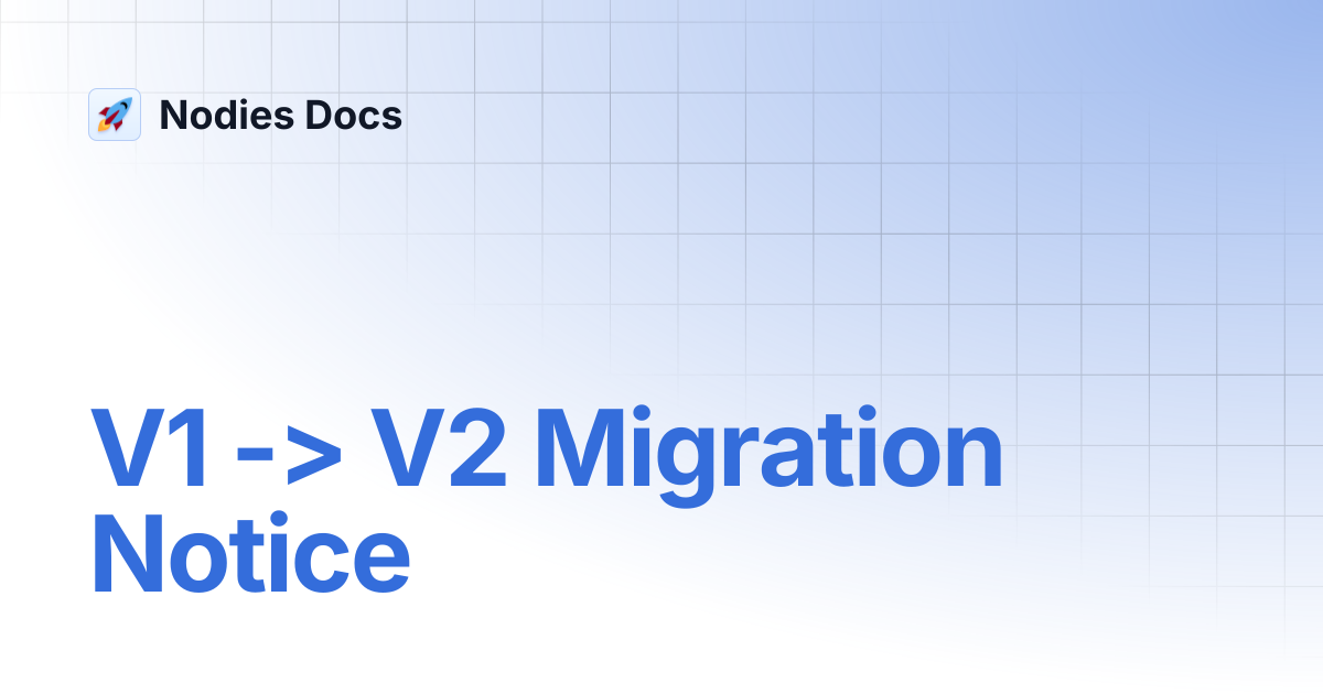 V1 -> V2 Migration Notice | Nodies Docs